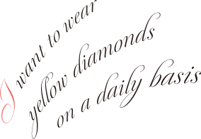 I want to wear yellow diamonds on a daily basis